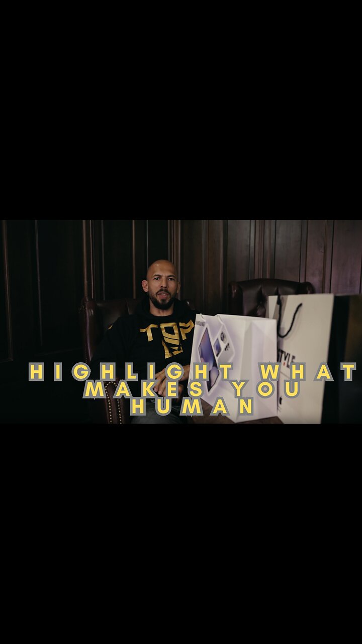 Highlight what makes you human. Andrew Tate
