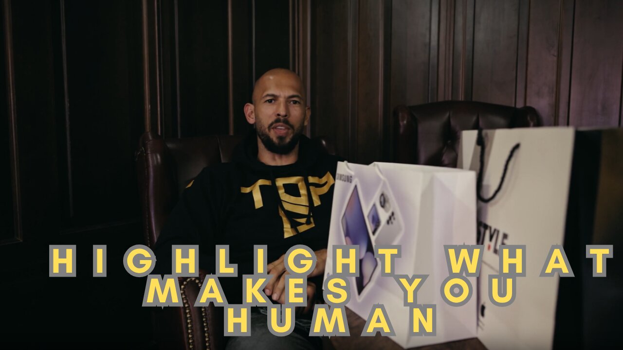 "Highlight what makes you human." Andrew Tate