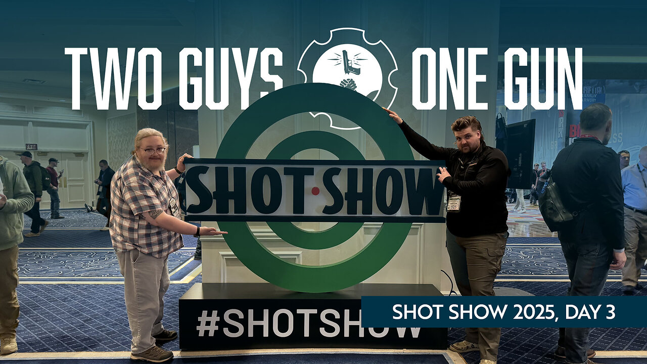 Two Guys One Gun Podcast: SHOT Show 2025, Day 3