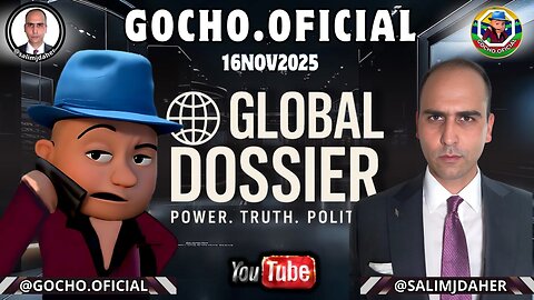 GLOBAL DOSSIER | LIVE | 16NOV2025 | [GOCHO.OFICIAL