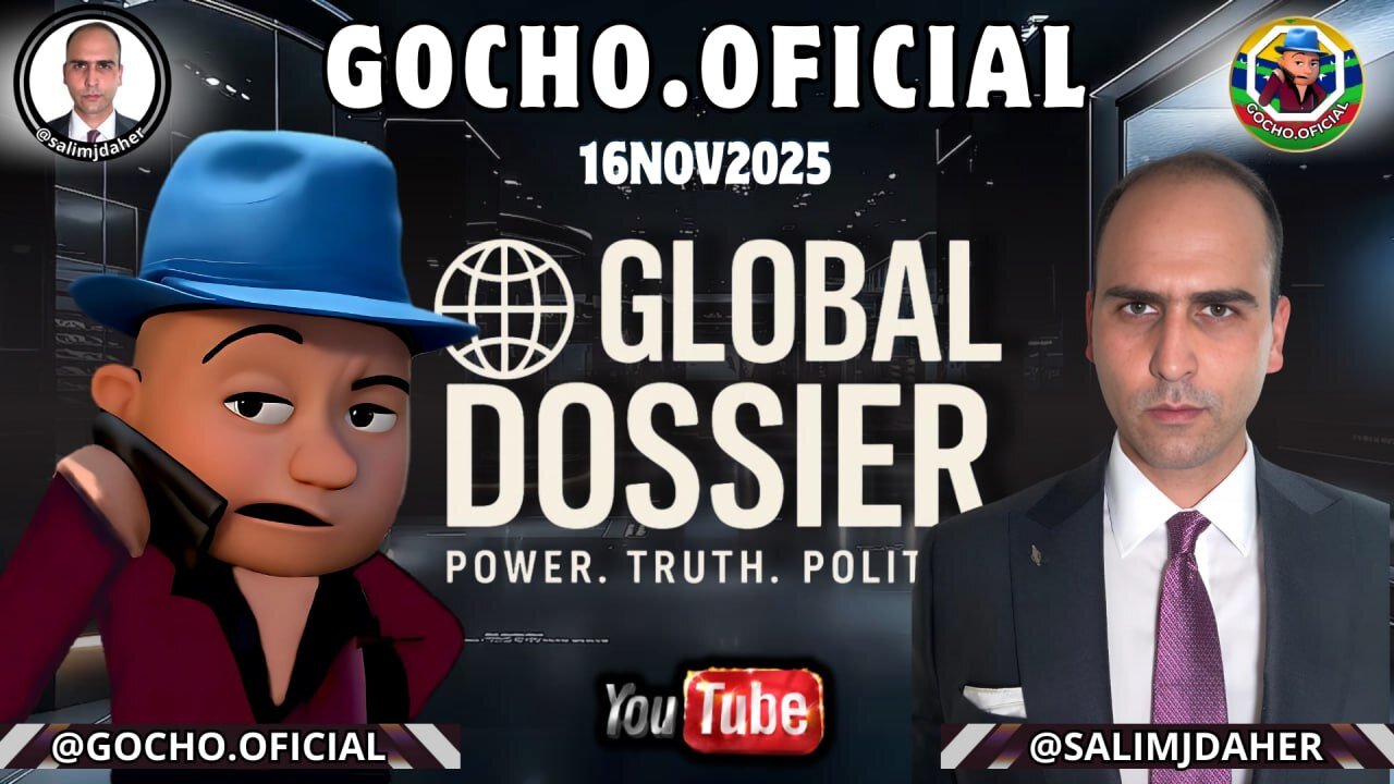 GLOBAL DOSSIER | LIVE | 16NOV2025 | [GOCHO.OFICIAL