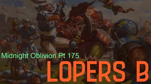 Midnight Oblivion Pt 175: Lopers B