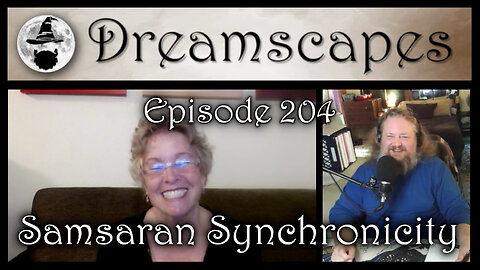 Dreamscapes Episode 204: Samsaran Synchronicity