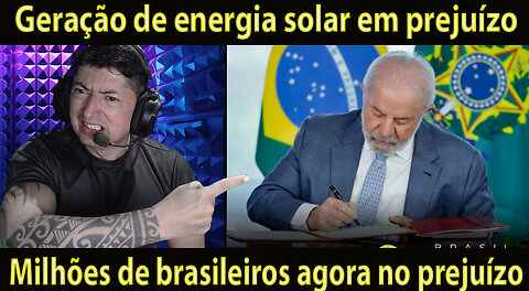 Geração de energia solar em prejuízo Milhões de brasileiros agora no prejuízo