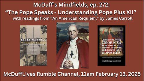 McDuff's Mindfields, ep. 272; "The Pope Speaks - Understanding Pope Pius XII