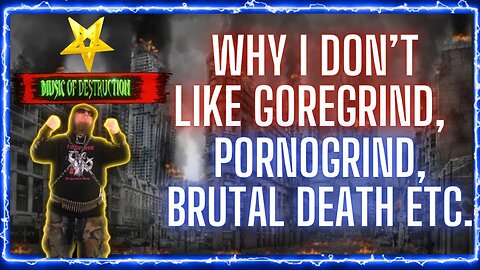 ✠Why Goregrind, Pornogrind, and Brutal Death Metal Aren't for Me | A Personal Take✠
