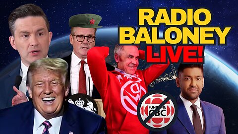 Radio Baloney Live! Carney Budget Disaster, Dhanraj Vs CBC, UK Police State, Trump, ICE, Poilievre