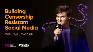 Building Censorship-Resistant Social Media (w/ HRF & Will Casarin)