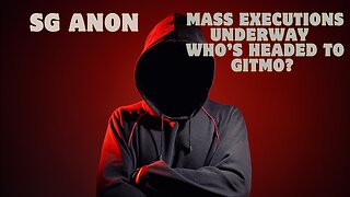 SG Anon Reveals: Mass Executions Underway – Who’s Headed To GITMO???