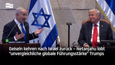 Geiseln kehren nach Israel zurück – Netanjahu lobt "unvergleichliche globale Führungsstärke" Trumps