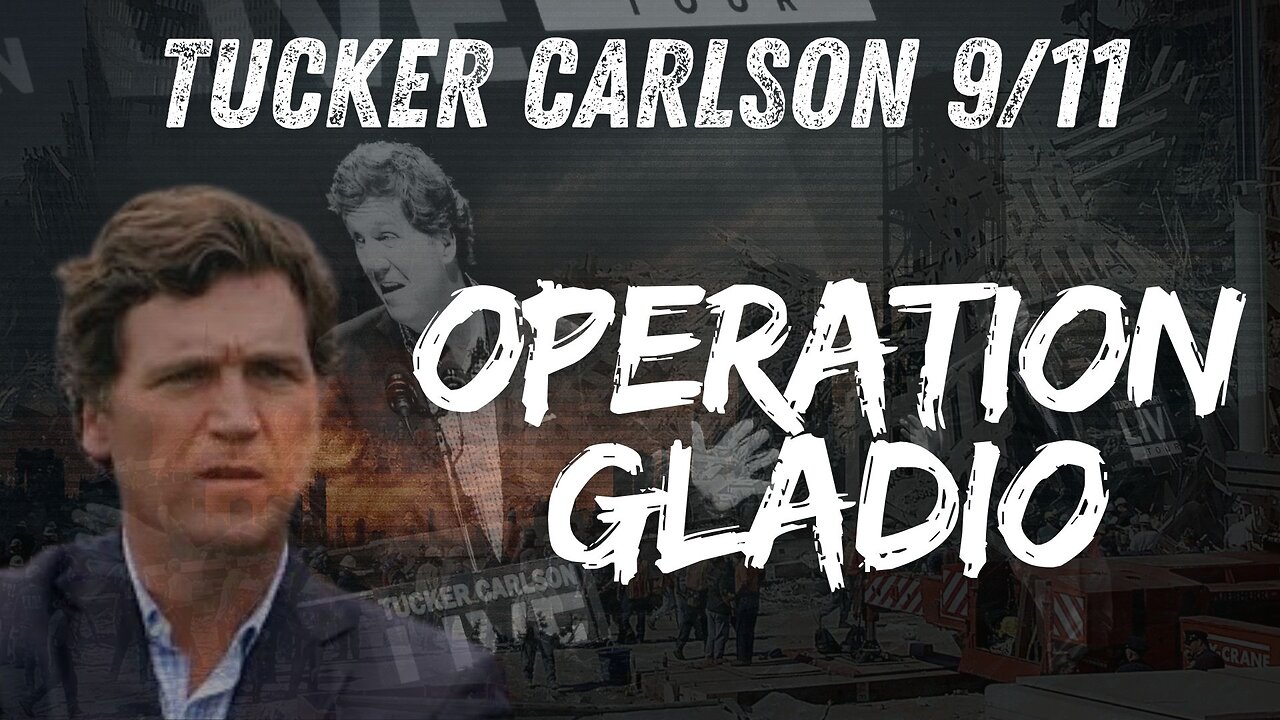 OPERATION GLADIO - CHAPTER 72 - "TUCKER CARLSON 9/11 UNPACKED" - EP.464