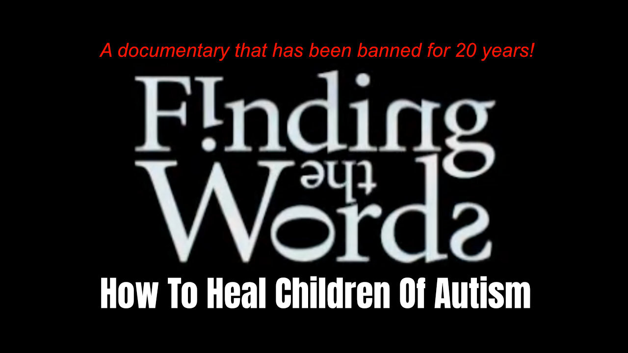 Finding The Words: How To Heal Children Of Autism (A Heavily Censored 2004 Documentary)