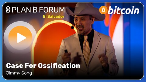 Case For Ossification - Plan ₿ Forum El Salvador 2025