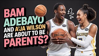 Bam Adebayo and A'ja Wilson Are About to Be PARENTS?