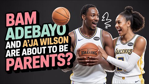 Bam Adebayo and A'ja Wilson Are About to Be PARENTS?
