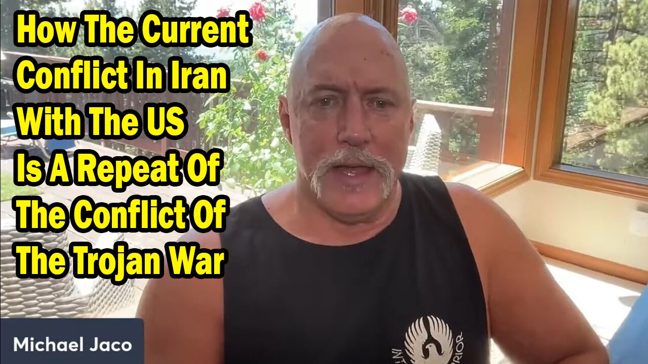 Michael Jaco Update July 20: How The Current Conflict In Iran With The US Is A Repeat Of The Conflict Of The Trojan War