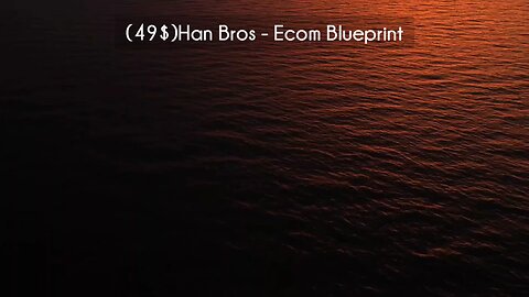 (courseslibrary.com)(49$)Han Bros - Ecom Blueprint Course download