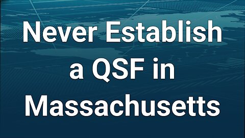 Never Establish a QSF in Massachusetts