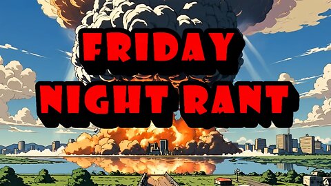 Friday Night Rant