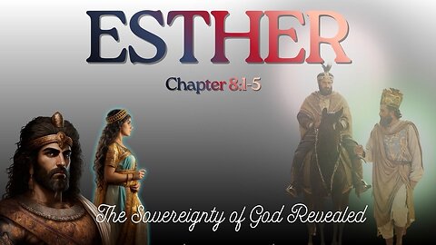 Esther Chapter 8:1-5 (The Sovereignty of God in Kings Hearts) Verse by Verse