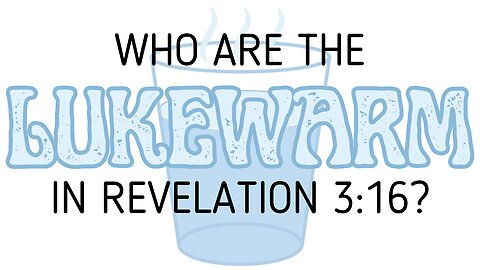 THE LUKEWARM: WHO ARE THEY?