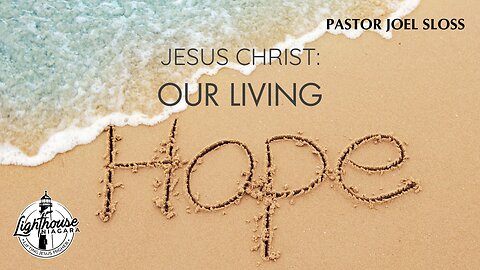 Jesus Christ: Our Living Hope - Pastor Joel Sloss