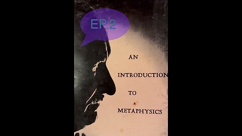 Ep.2, Introduction to Heidegger (2) - An Introduction to Metaphysics