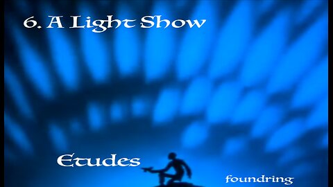 Etudes (2005) - 6. A Light Show