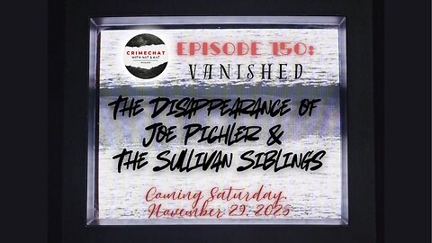 #sneakpeek #bonus Episode 150: #VANISHED! The Disappearance of Joe Pichler & The Sullivan Siblings