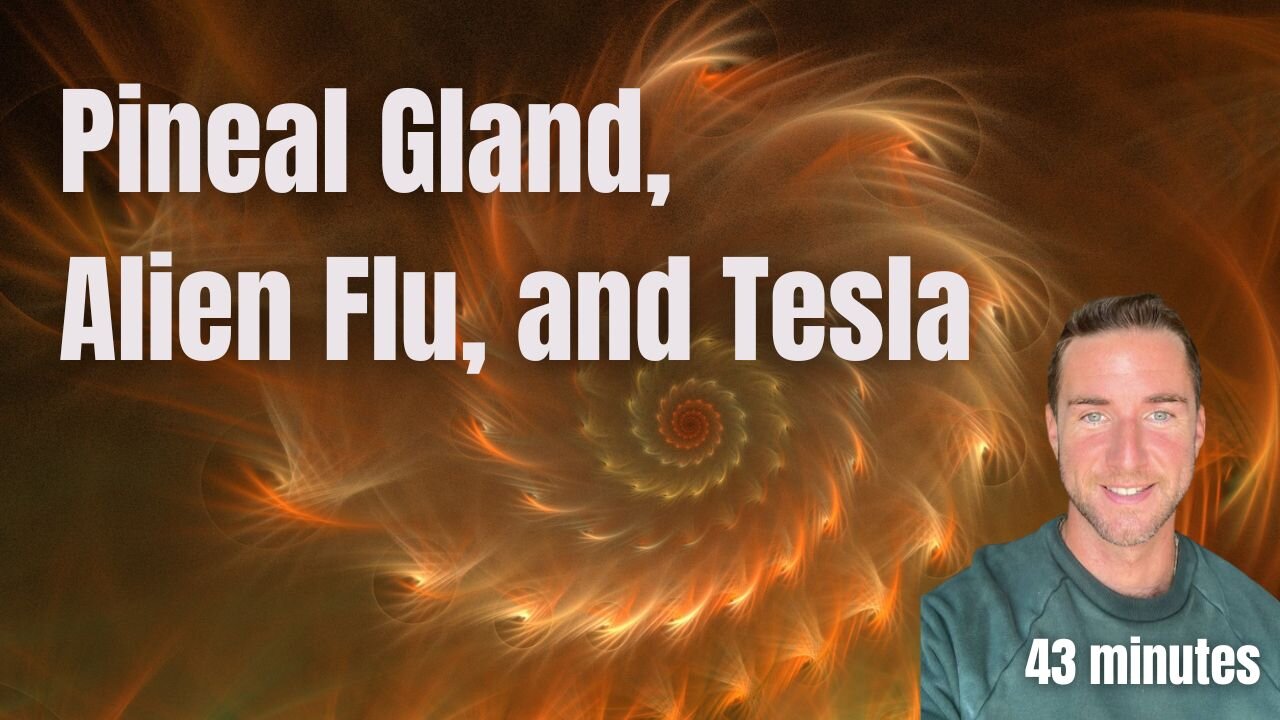 Pineal Gland, Medical system, Alien Flu, and Tesla