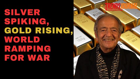 SILVER SPIKING, GOLD RISING, WORLD RAMPING FOR WAR