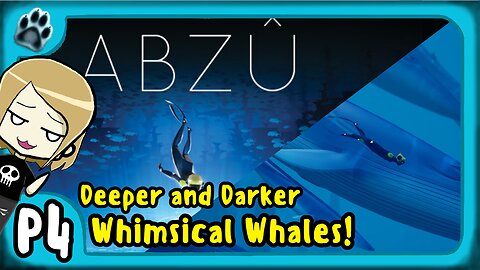 Abzu P4 | Deeper & Darker, Whimsical Whales!