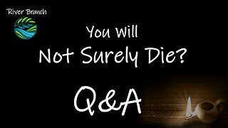 You Will Not Surely Die Q&A - Hidden Revelations