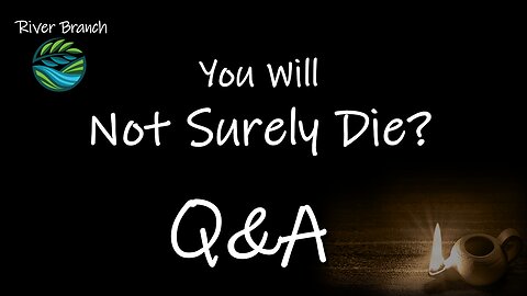 You Will Not Surely Die Q&A - Hidden Revelations