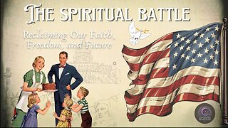 The Spiritual Battle: Reclaiming Our Faith, Freedom, and Future