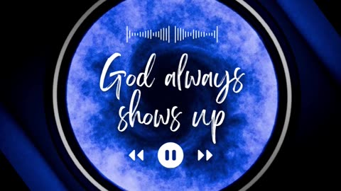 God Always Shows Up