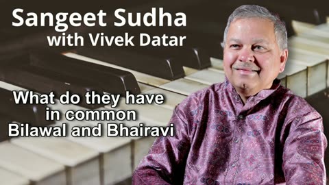 Sangeet Sudha - What do they have in common Bilawal and Bhairavi Presented by Vivek Datar