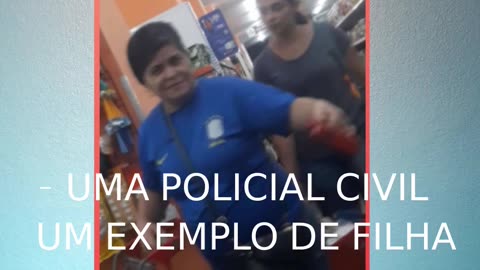 POLICIAIS CIVIS, MULHERES PSICOPATAS E PERIGOSAS.