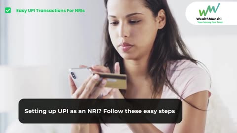 UPI Made Easy for NRIs: Simple Setup and Hassle-Free Transactions