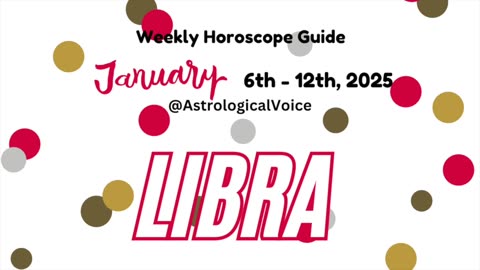 Libra Jan 6-12 2025 Weekly Horoscope Guide