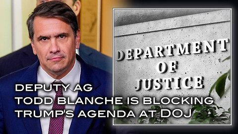 Deputy AG Todd Blanche Is Blocking Trump's Agenda at DOJ