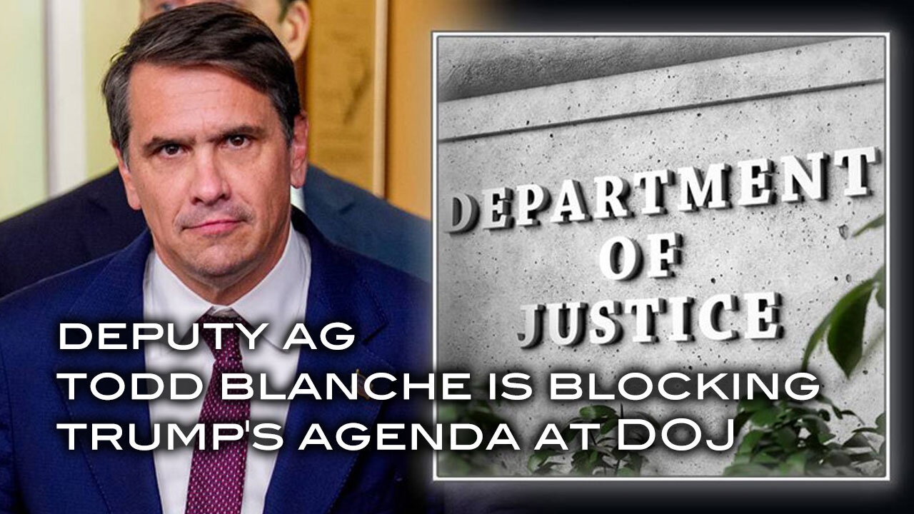 Deputy AG Todd Blanche Is Blocking Trump's Agenda at DOJ