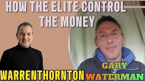 HOW THE ELITE CONTROL THE MONEY WITH WARREN THORNTON & GARY WATERMAN