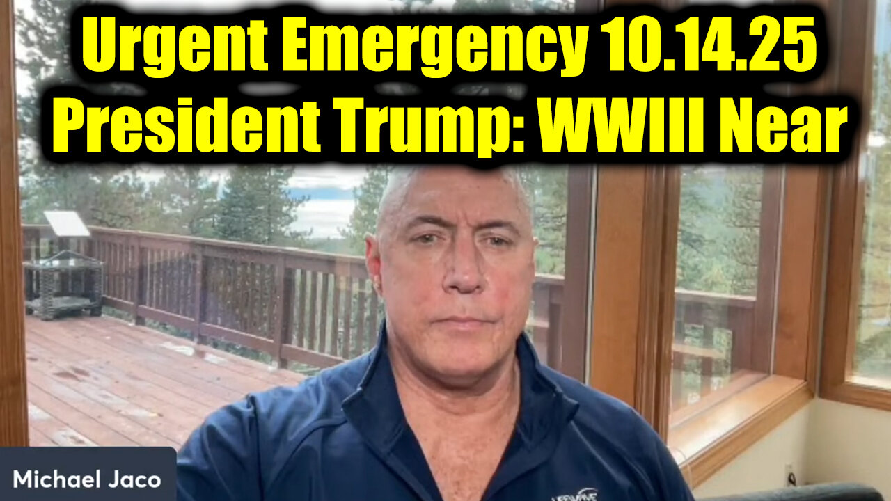 Michael Jaco Urgent Emergency 10.14.25 - President Trump: WWIII Near
