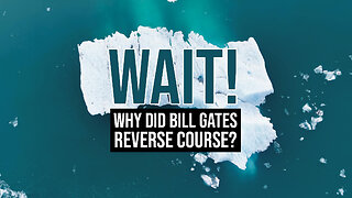 WAIT — Why Did Bill Gates Reverse Course?