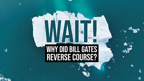 WAIT — Why Did Bill Gates Reverse Course?
