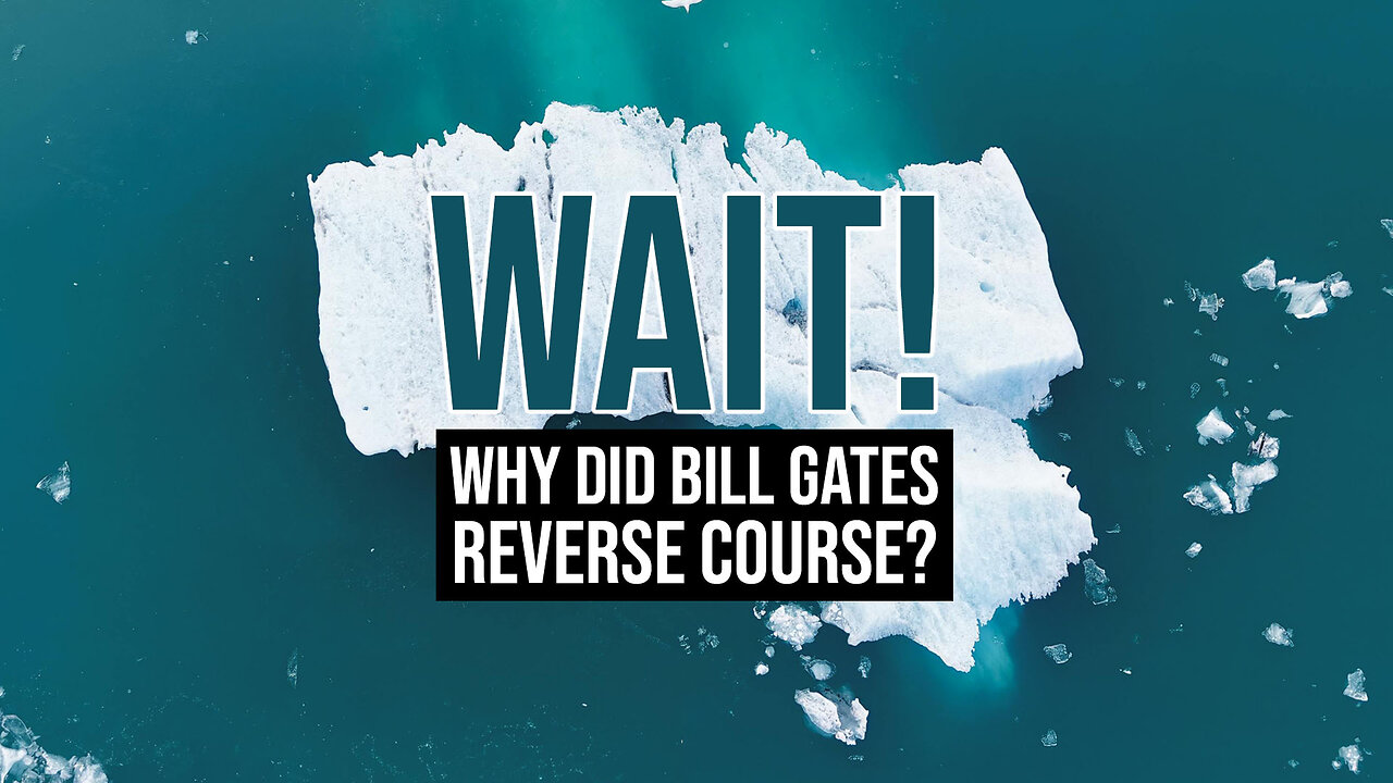 WAIT — Why Did Bill Gates Reverse Course?