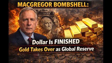 Macgregor BOMBSHELL: Dollar Is FINISHED — Gold Takes Over as Global Reserve