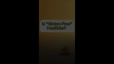 Is gluten – free healthy? Not necessarily.