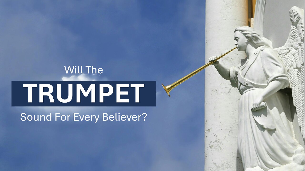 Will The Trumpet Sound For Every Believer?
